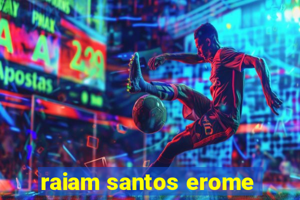 raiam santos erome